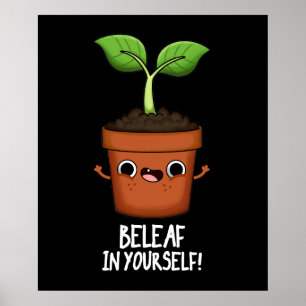 Beleaf in Yourself Funny Plant Pun Mörk BG Poster