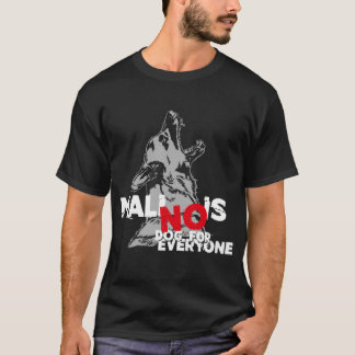 Belgian Malinois - no Dog for everyone T Shirt