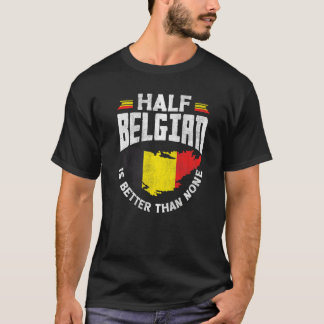 Belgiska belgiska Flagga är hälften belgiskt bättr T Shirt