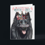 Belgiska Sheepdog Queen for Day Funny Birthday Kort<br><div class="desc">Fånig födelsedag önskemål som alla hund skulle uppskatta,  särskilt när de har en belgisk fårhund som de kärlek.</div>