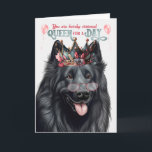 Belgiska Sheepdog Queen for Day Funny Birthday Kort<br><div class="desc">Fånig födelsedag önskemål som alla hund skulle uppskatta,  särskilt när de har en belgisk fårhund som de kärlek.</div>