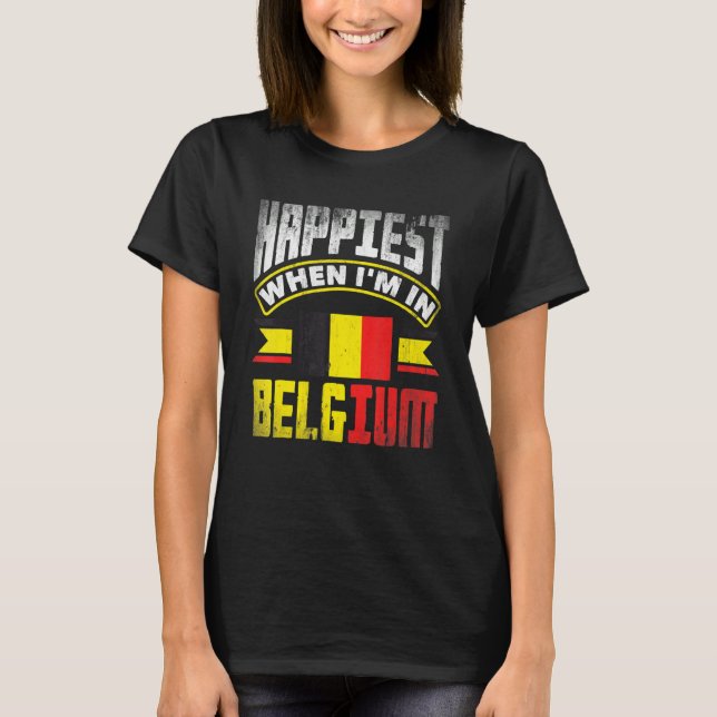 Belgium Belgian Belgium Flag Happiest When Im In B T Shirt (Framsida)