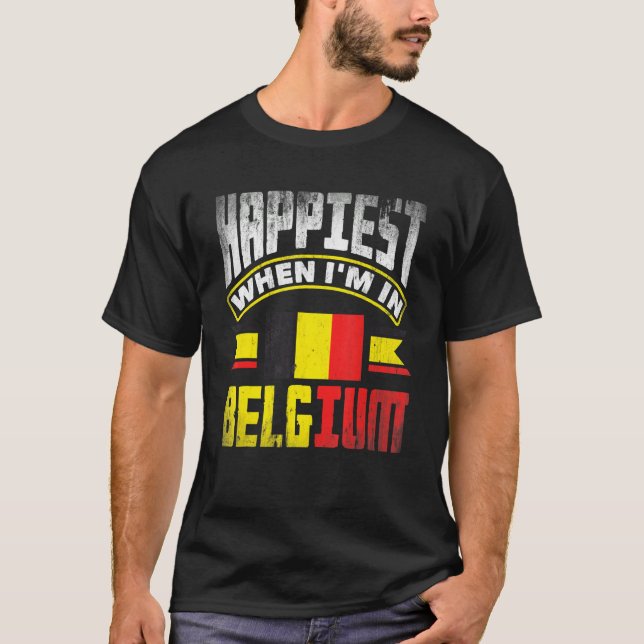 Belgium Belgian Belgium Flag Happiest When Im In B T Shirt (Framsida)