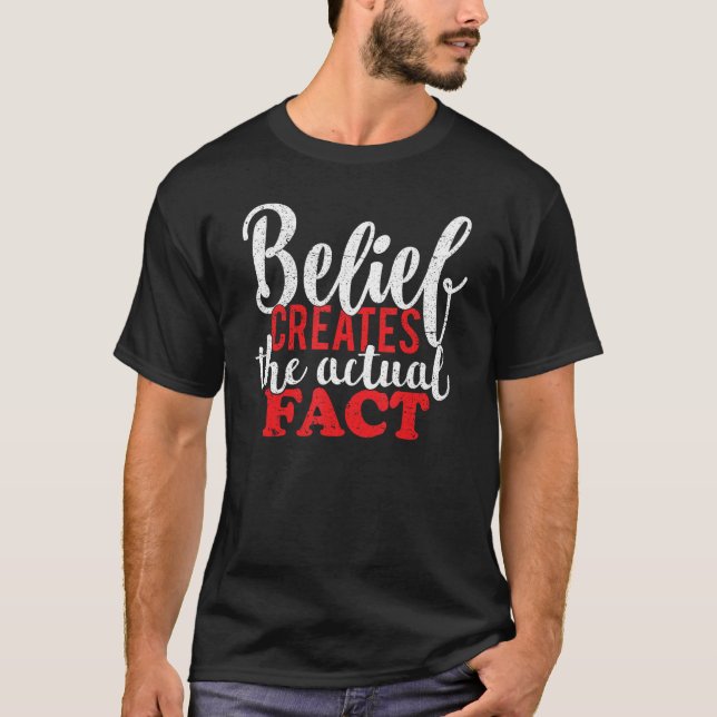 Belief Creates the Actual Fact Motivational Quote  T Shirt (Framsida)