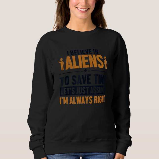 Believe In Aliens Let's Assume I'm Right UFO Alien T Shirt (Framsida)