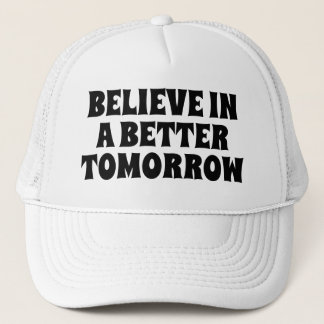 BELIEVE IN BETTER TOMORROW CUSTOMIZED QUOTES HATS KEPS
