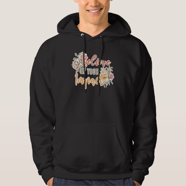 Believe In Your Impact Inspiring Quote School Ther Hoodie (Framsida)