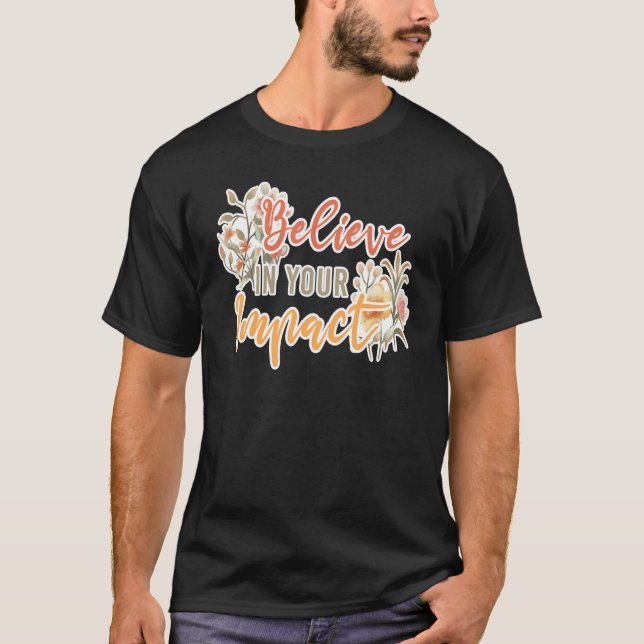 Believe In Your Impact Inspiring Quote School Ther T Shirt (Framsida)