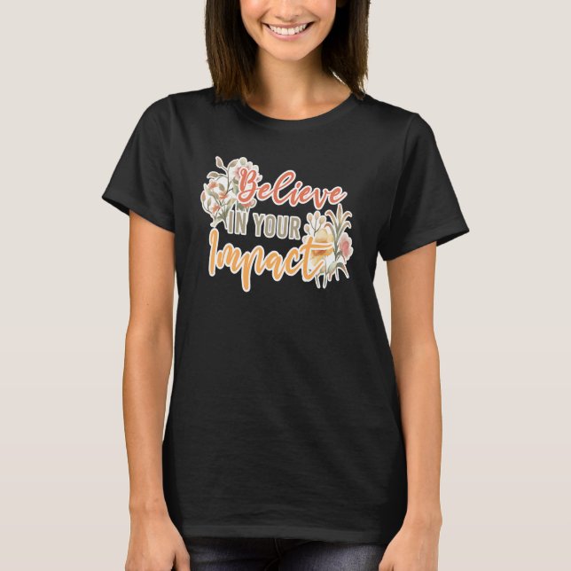 Believe In Your Impact Inspiring Quote School Ther T Shirt (Framsida)