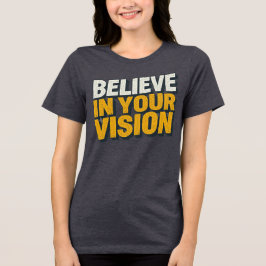 Believe In Your Vision Inspirational Women’s T-Shi T Shirt