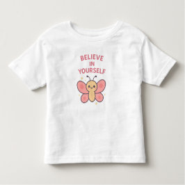 Believe in Yourself Butterfly – Cute Toddler Girl T Shirt