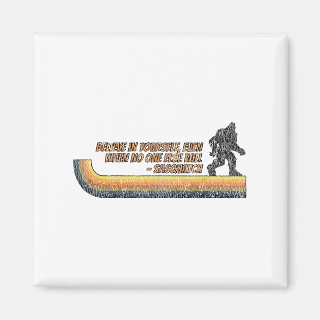 Believe In Yourself Funny Sasquatch Bigfoot  Magnet (Framsidan)