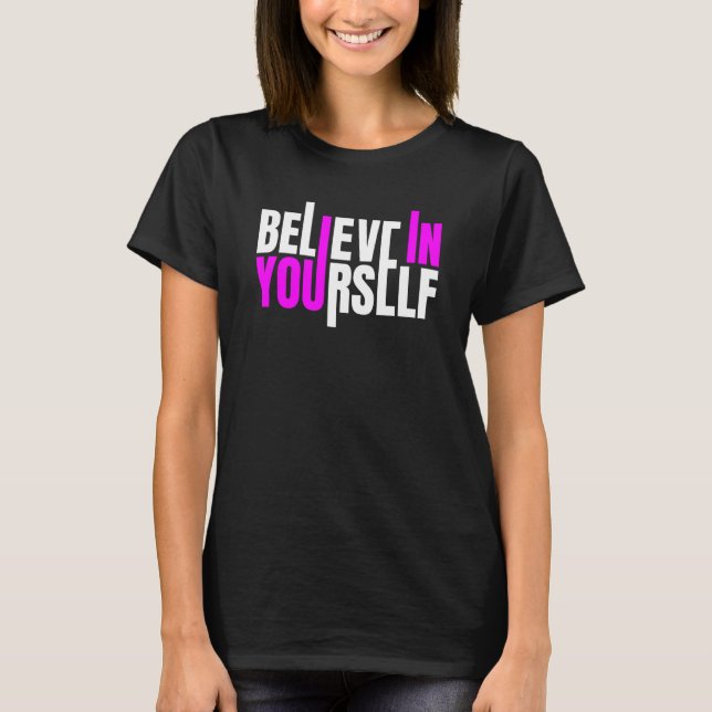 Believe In Yourself Motivational Quote T Shirt (Framsida)