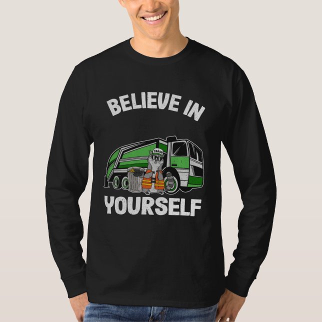 Believe In Yourself Trash Garbage Truck Driver Rac T Shirt (Framsida)
