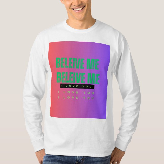 BELIEVE ME BELIEVE ME I LOVE YOU  I LOVE YOU T SHIRT (Framsida)