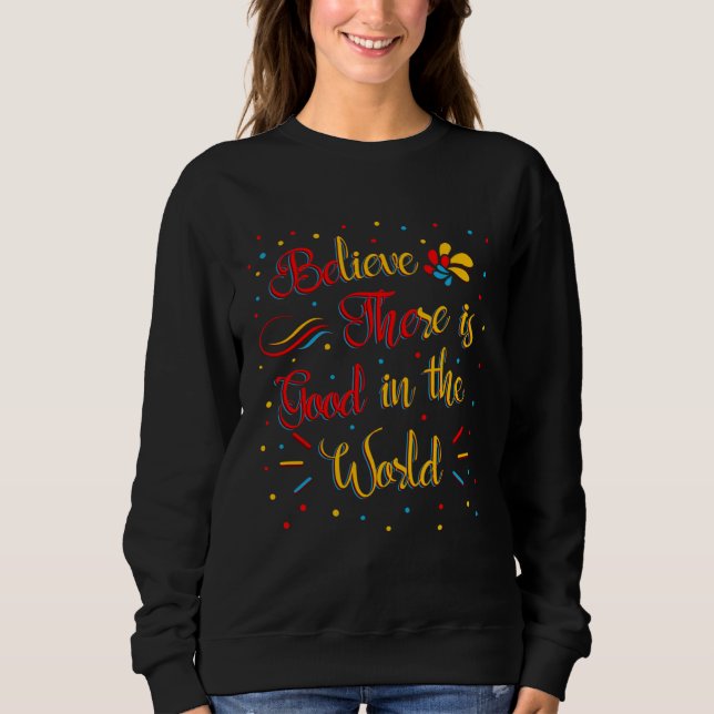 Believe There Is Good In The World Inspiring Quote T Shirt (Framsida)