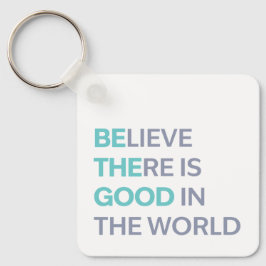 Believe There Is Good in the World Nyckelring