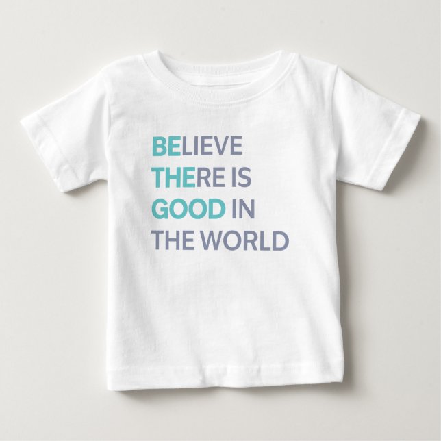 Believe There Is Good in the World T Shirt (Framsida)