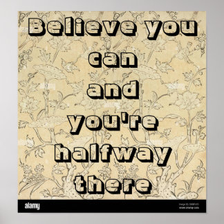 "Believe you can and you're halfway there." Poster
