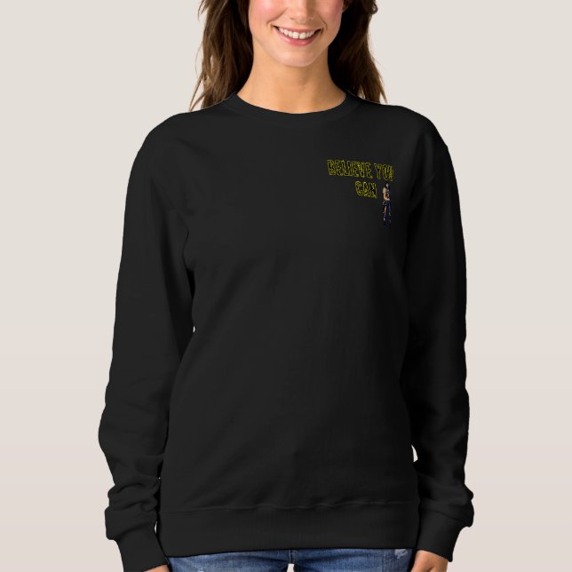 BELIEVE YOU CAN Motivational Sweatshirt – Full Tex T Shirt (Framsida)