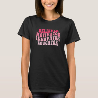 Believer Motivator Innovator Educator Retro Teache T Shirt
