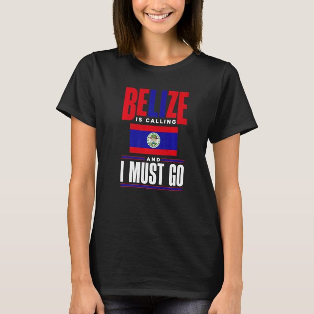 Belize Belizean Belize Flag Belize Is Calling And  T Shirt (Framsida)