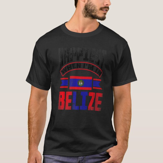Belize Belizean Belize Flag Happiest When Im In Be T Shirt (Framsida)