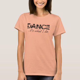 Bella Boxy Skörd T - Dance... Det är vad jag gör. T Shirt
