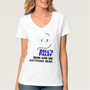 Bell's Palsy - Fråga mig vad som helst annat? T Shirt