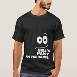 Bells Palsy - Inte för Wimps — T Shirt