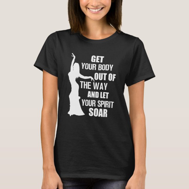 Belly Dancer Belly Dance Get Your Body Let Your Sp T Shirt (Framsida)