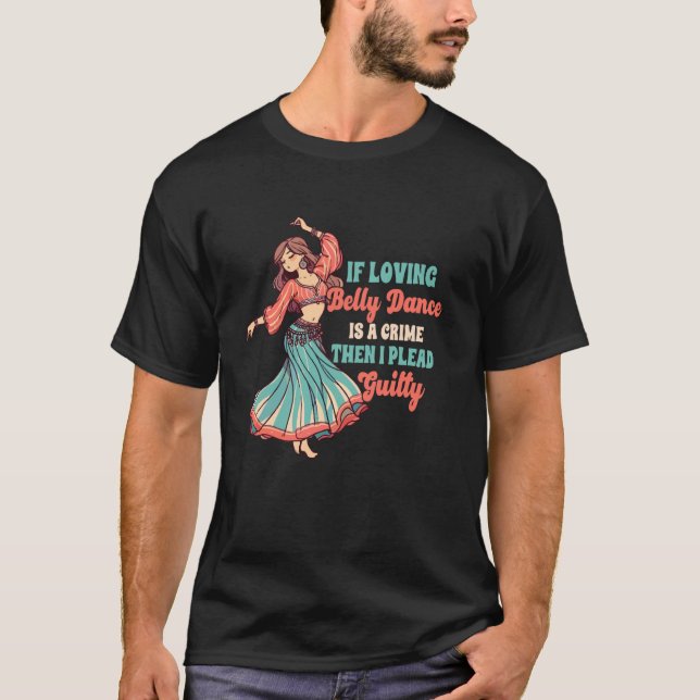 Belly Dancer om Loving Belly Dance är ett brott so T Shirt (Framsida)