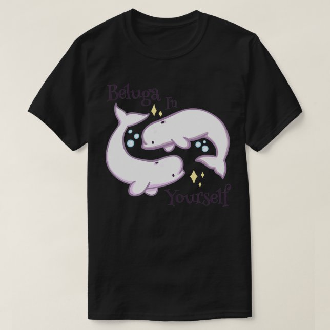 Beluga in Yourself T Shirt (Design framsida)