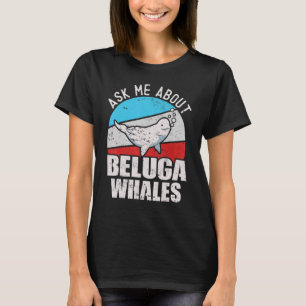 Beluga Whale White Whale Sea Canary Whale Watching T Shirt