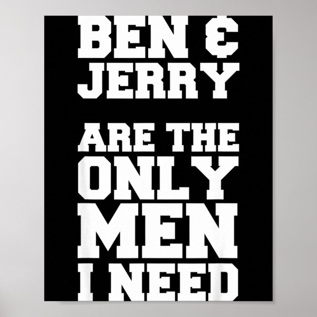 Ben &amp; Jerry Are The Only Men I Need  Poster (Framsidan)