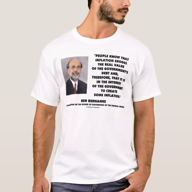 Ben Bernanke Inflation Erodes Real Value Govt Debt T-shirt (Framsida)