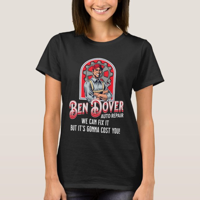 Ben Dover Auto Repair Its Gonna Cost You  Adult Hu T Shirt (Framsida)