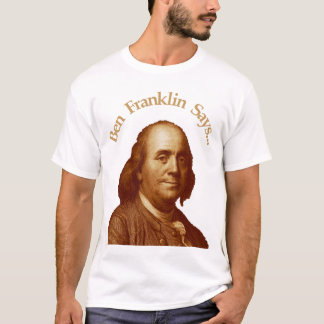 Ben Franklin något att säga T-shirt