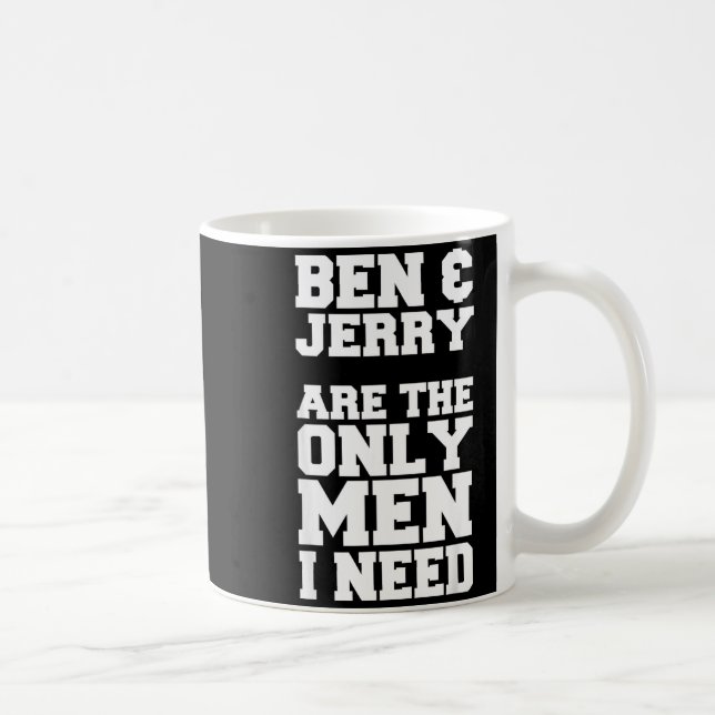 Ben & Jerry är de enda män jag behöver  Kaffemugg (Höger)