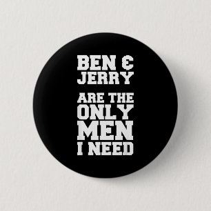 Ben & Jerry Är De Enda Män Jag Behöver Knapp