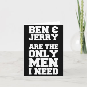 Ben & Jerry är de enda män jag behöver Kort