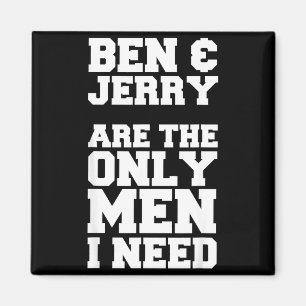 Ben & Jerry är de enda män jag behöver Magnet