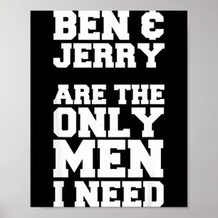 Ben & Jerry Är De Enda Män Jag Behöver Poster