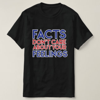 Ben Shapiro - FACTS bryr sig inte om dina FEELINGS T Shirt