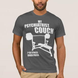 Bench Press - My Psychiatrist Couch - Bodybuilding Tee Shirt