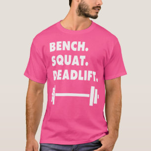 Bench Squat Deadlift Fitness Gym Weight Lyft T Shirt