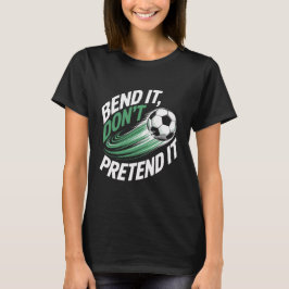 Bend It Don't Pretend It Motion Graphic T Shirt