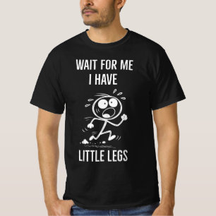 Benen skämt memes vänta på mig jag har små ben t shirt