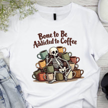 Benet ska vara Beroende för kaffe Skeleton T-Shirt