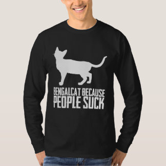 Bengalcat because people suck t shirt